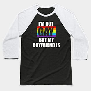 Im Not Gay But My Boyfriend Is LGBT-Q  Gay Pride Baseball T-Shirt